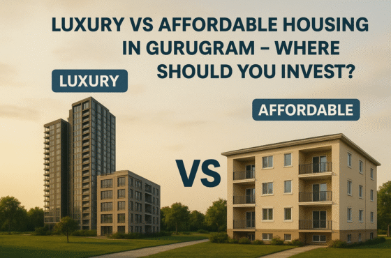 Luxury VS Affordable Housing in Gurugram – Where Should You Invest?